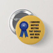 Ik heb nog een vergadering overleefd die een ronde button 5,7 cm (Voorkant /achterkant)