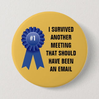 Ik heb nog een vergadering overleefd die een ronde button 7,6 cm