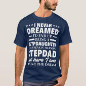 Ik heb nog nooit de dochter van Stepdad Funny gedr T-shirt (Voorkant)