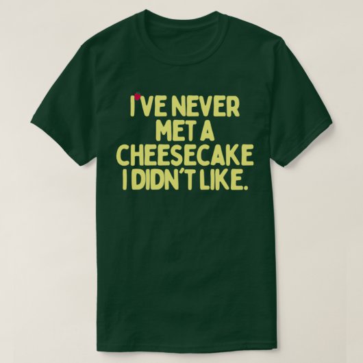 Ik heb nog nooit een Cheesecake ontmoet die ik leu T-shirt (Design voorkant)