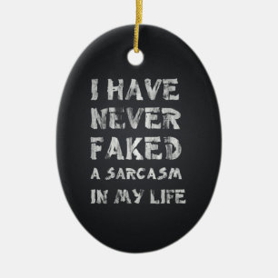 Ik heb nog nooit een sarcasme geflikt. keramisch ornament