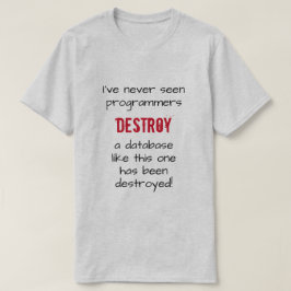"Ik heb nog nooit programmeurs een database zien v T-shirt