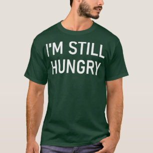Ik heb nog steeds honger, grappig, okes, Sarcastis T-shirt