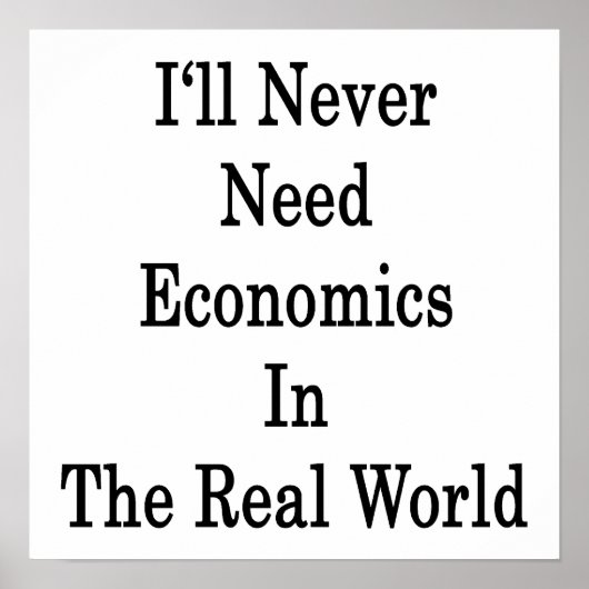 Ik heb nooit economen nodig in de echte wereld poster (Voorkant)