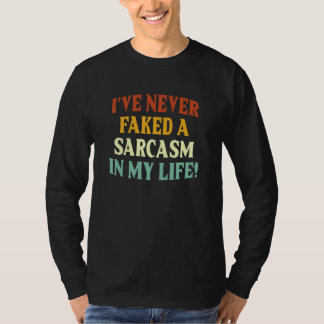 Ik heb nooit een sarcasme in mijn leven vervalst   t-shirt