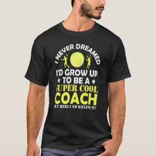 Ik heb nooit gedacht dat Coach Tennis sportcoachin T-shirt