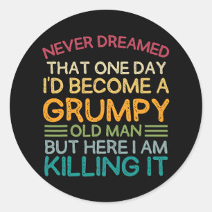 Ik heb nooit gedacht dat ik een onnozel oud Man zo Ronde Sticker