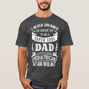 Ik heb nooit gedacht dat ik een pap kinderdag zou  t-shirt