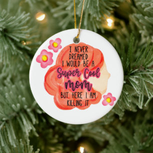 Ik heb nooit gedacht dat ik een supercoole moeder keramisch ornament