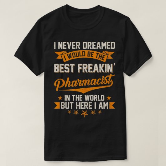 Ik heb nooit gedroomd beste freakin apotheker in h t-shirt (Design voorkant)