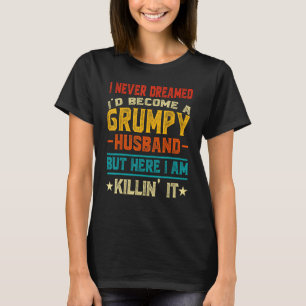 Ik heb nooit gedroomd dat ik een chagrijnige echtg t-shirt