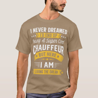 Ik heb nooit gedroomd dat ik een coole chauffeur z t-shirt