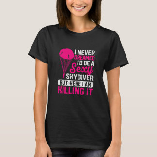 Ik heb nooit gedroomd dat ik een sexy skydiver zou t-shirt