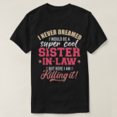 Ik heb nooit gedroomd dat ik een supersisterinlaw  t-shirt (Design voorkant)