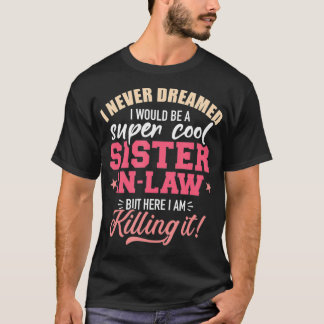 Ik heb nooit gedroomd dat ik een supersisterinlaw  t-shirt