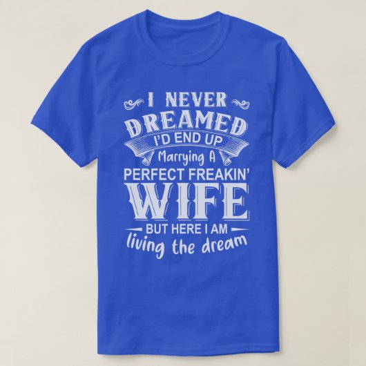Ik heb nooit gedroomd dat ik eindig met een perfec t-shirt (Design voorkant)