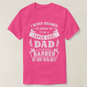Ik heb nooit gedroomd dat Ix27d een pap Barber Fun T-shirt (Design voorkant)