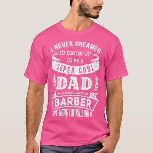 Ik heb nooit gedroomd dat Ix27d een pap Barber Fun T-shirt