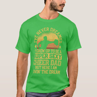 Ik heb nooit gedroomd dat vader cheerleader zou zi t-shirt