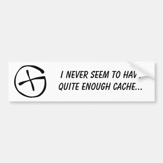 Ik heb nooit genoeg cache. bumpersticker (Voorkant)