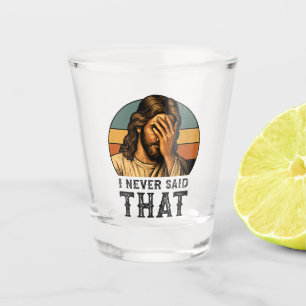 Ik heb nooit gezegd dat Jezus Christelijk grappig Shot Glas