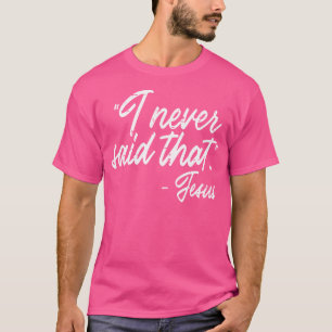 Ik heb nooit gezegd dat Jezus grappige God Mannen T-shirt