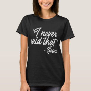 Ik heb nooit gezegd dat Jezus grappige God Mannen  T-shirt