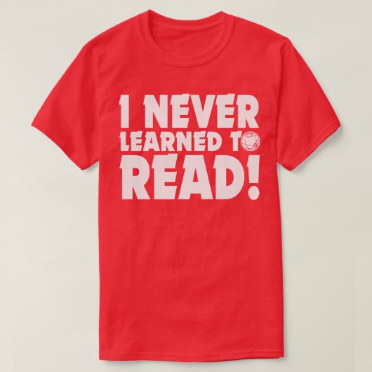 IK HEB NOOIT LEREN LEZEN T-SHIRT (Design voorkant)
