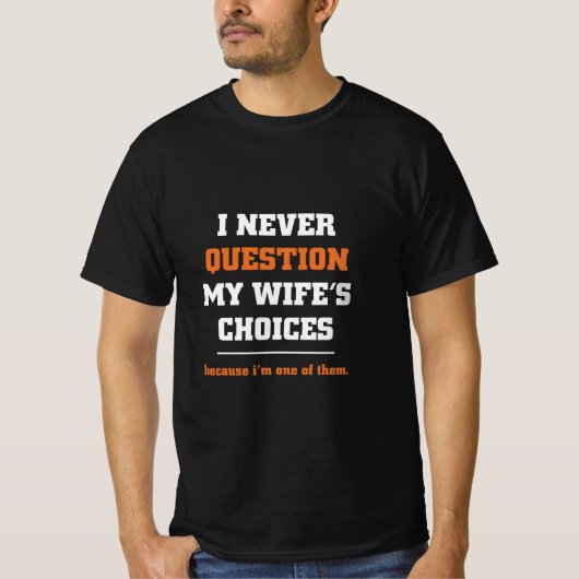 Ik heb nooit vragen bij de keuze van mijn vrouw... t-shirt (Voorkant)