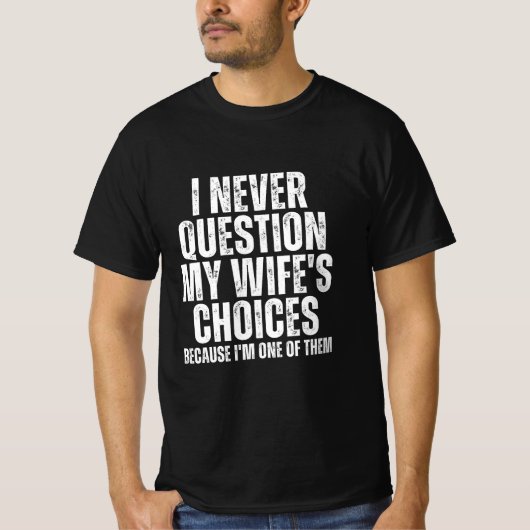 Ik heb nooit vragen bij de keuzes van mijn vrouw t-shirt (Voorkant)