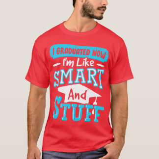 Ik heb nu gestudeerd als slim en zo t-shirt