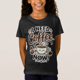 Ik heb NU koffie nodig Grappige Meisjes Koffie Shi T-shirt