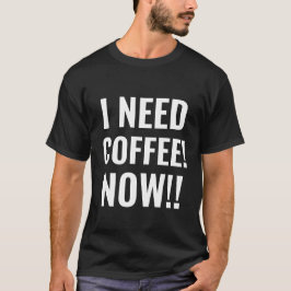 IK HEB NU KOFFIE NOODZAKELIJK. T-SHIRT