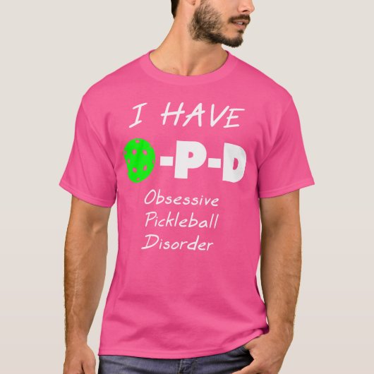 Ik heb O-P-D Obsessieve Pickleballstoornis T-shirt (Voorkant)