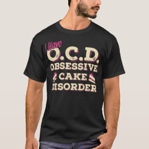 Ik heb OCD Cake Disorder T SHIRT Chef T-shirt akin