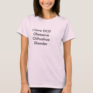 Ik heb OCD Obsessief Chihuahua Disorder T-shirt