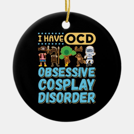 Ik heb OCD obsessieve Cosplay-stoornis Keramisch Ornament (Voorkant)
