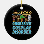 Ik heb OCD obsessieve Cosplay-stoornis Keramisch Ornament (Achterkant)