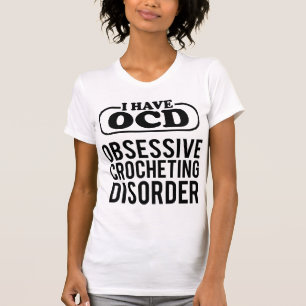 Ik heb OCD: obsessieve haakstoornis T-shirt