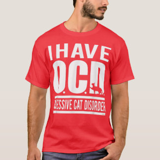 Ik heb OCD, obsessieve kat stoornis T-shirt