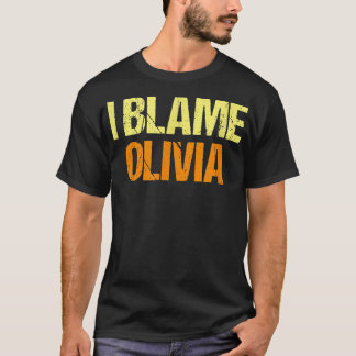 Ik heb Olivia Funny Friends Humor Buddy de schuld  T-shirt