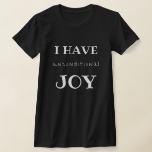 Ik heb onvoorwaardelijke vreugde t-shirt