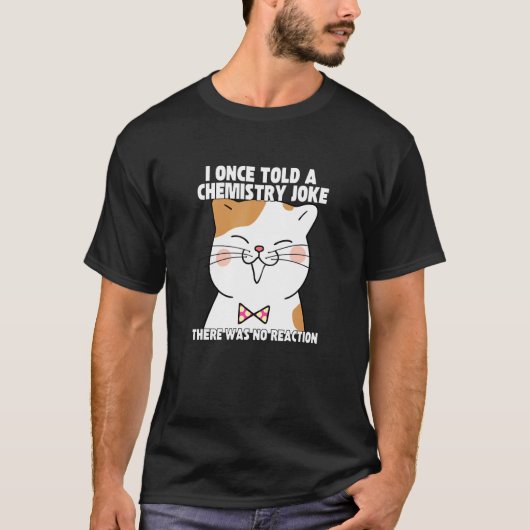 Ik heb ooit een scheikunde Joke Cat Meme ChemistHu T-shirt (Voorkant)