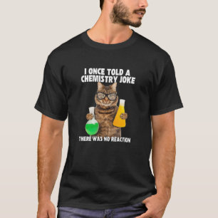 Ik heb ooit een scheikunde Joke Cat Meme ChemistHu T-shirt