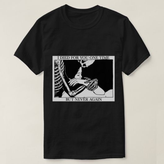 Ik heb ooit voor je gedaagd, maar nooit meer. t-shirt (Design voorkant)