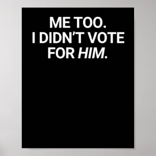 Ik heb ook niet op hem gestemd poster