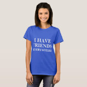Ik heb overal vrienden met T-shirts (Voorkant volledig)