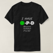 Ik heb P D obsessieve picklebalziekte T-shirt (Design voorkant)