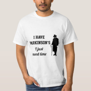 Ik heb Parkinson's die ik gewoon tijd nodig heb. T-shirt