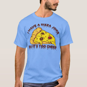 Ik heb Pizza Joke, maar het is te smakelijk - Joke T-shirt